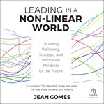 Leading in a non-linear world : building wellbeing, strategic and innovation mindsets for the future cover image