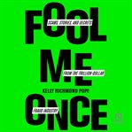 Fool me once : scams, stories, and secrets from the trillion-dollar fraud industry cover image