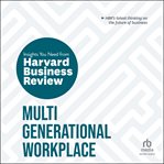 Multigenerational Workplace : The Insights You Need from Harvard Business Review. HBR Insights cover image
