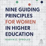 NINE GUIDING PRINCIPLES FOR WOMEN IN HIGHER EDUCATION cover image
