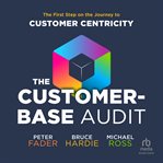 The customer-base audit : the first step on the journey to customer centricity cover image