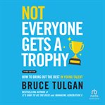 Not everyone gets a trophy : how to manage Generation Y cover image