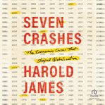 Seven Crashes : The Economic Crises That Shaped Globalization cover image