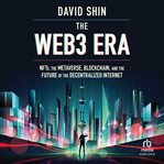 The Web3 Era : NFTs, the Metaverse, Blockchain and the Future of the Decentralized Internet cover image