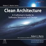 Clean architecture: a craftsman's guide to software structure and design : A Craftsman's Guide to Software Structure and Design cover image