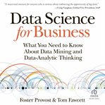 Data science for business: what you need to know about data mining and data-analytic thinking cover image