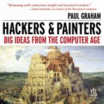 Hackers & painters: big ideas from the computer age : Big Ideas From the Computer Age cover image