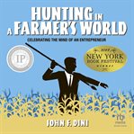 Hunting in a farmer's world: celebrating the mind of an entrepreneur : Celebrating the Mind of an Entrepreneur cover image