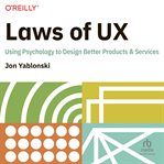 Laws of ux: using psychology to design better products & services : Using Psychology to Design Better Products & Services cover image