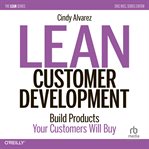 Lean customer development: building products your customers will buy : Building Products Your Customers Will Buy cover image