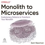Monolith to microservices: evolutionary patterns to transform your monolith : Evolutionary Patterns to Transform Your Monolith cover image