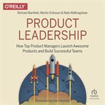 Product leadership: how top product managers launch awesome products and build successful teams : How Top Product Managers Launch Awesome Products and Build Successful Teams cover image