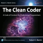 The clean coder: a code of conduct for professional programmers : A Code of Conduct for Professional Programmers cover image