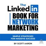 The linkedin book for network marketing: simple strategies for massive success : Simple Strategies for Massive Success cover image