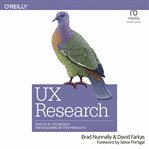 Ux research: practical techniques for designing better products : Practical Techniques for Designing Better Products cover image