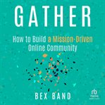 Gather : How to Build a Mission-Driven Online Community cover image