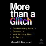 More than a Glitch : Confronting Race, Gender, and Ability Bias in Tech cover image