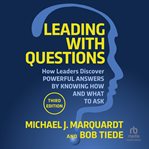 Leading With Questions : How Leaders Find the Right Solutions By Knowing What To Ask cover image