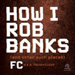 How I Rob Banks : And Other Such Places cover image