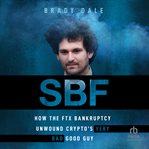 SBF : How The FTX Bankruptcy Unwound Crypto's Very Bad Good Guy cover image