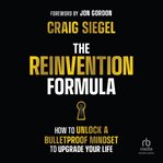 The Reinvention Formula : How to Unlock a Bulletproof Mindset to Upgrade Your Life cover image