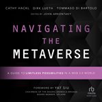 Navigating the Metaverse : A Guide to Limitless Possibilities in a Web 3.0 World cover image