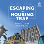 Escaping the Housing Trap : The Strong Towns Solution to the Housing Crisis cover image