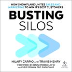 Busting Silos : How Snowflake Unites Sales and Marketing to Win Its Best Customers cover image