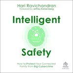 Intelligent Safety : How to Protect Your Connected Family from Big Cybercrime cover image