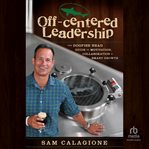 Off : Centered Leadership. The Dogfish Head Guide to Motivation, Collaboration and Smart Growth cover image