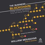 The Business Blockchain : Promise, Practice, and Application of the Next Internet Technology cover image