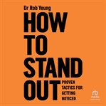 How to stand out : proven tactics for getting noticed cover image