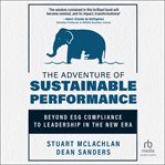 The Adventure of Sustainable Performance : Beyond ESG Compliance to Leadership in the New Era cover image