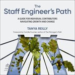The Staff Engineer's Path : A Guide for Individual Contributors Navigating Growth and Change cover image