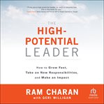 The High-Potential Leader : How to Grow Fast, Take on New Responsibilities, and Make an Impact cover image