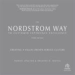 The Nordstrom Way to Customer Experience Excellence : Creating a Values-Driven Service Culture cover image