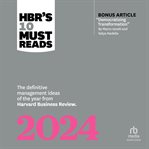 HBR's 10 Must Reads 2024 : The Definitive Management Ideas of the Year From Harvard Business Review. HBR's 10 Must Reads cover image