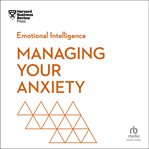 Managing Your Anxiety : HBR Emotional Intelligence cover image