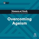 Overcoming Ageism : HBR Women at Work cover image