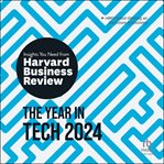 The Year in Tech, 2024 : The Insights You Need from Harvard Business Review cover image