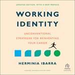 Working Identity : Unconventional Strategies for Reinventing Your Career cover image