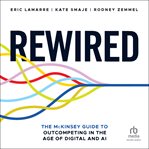 Rewired : The McKinsey Guide to Outcompeting in the Age of Digital and AI cover image