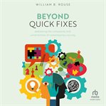 Beyond Quick Fixes : Addressing the Complexity & Uncertainties of Contemporary Society cover image