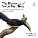 The Elements of Voice First Style : A Practical Guide to Voice User Interface Design cover image