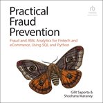 Practical Fraud Prevention : Fraud and AML Analytics for Fintech and eCommerce, Using SQL and Python cover image