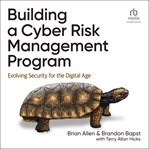 Building a Cyber Risk Management Program : Evolving Security for the Digital Age cover image