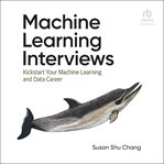 Machine Learning Interviews : Kickstart Your Machine Learning Career cover image