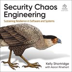 Security Chaos Engineering : Sustaining Resilience in Software and Systems cover image