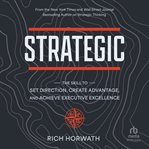 Strategic : The Skill to Set Direction, Create Advantage, and Achieve Executive Excellence cover image