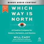 Which Way Is North : A Creative Compass for Makers, Marketers, and Mystics cover image